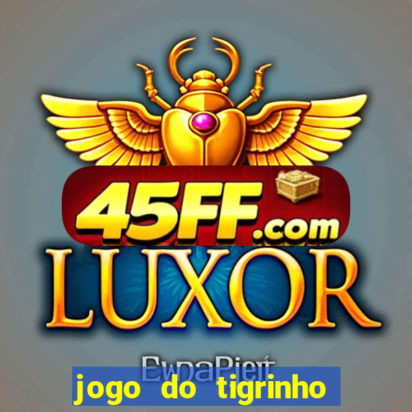 jogo do tigrinho de r$ 1